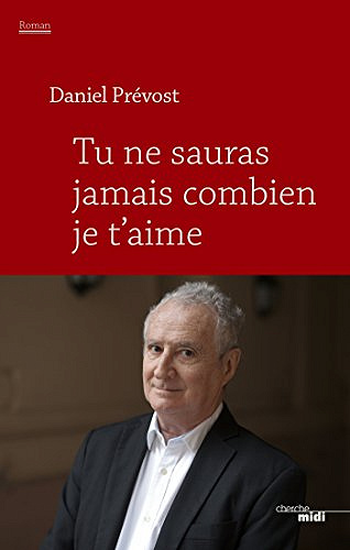 Tu ne sauras jamais combien je t’aime - Daniel Prévost (2018)
