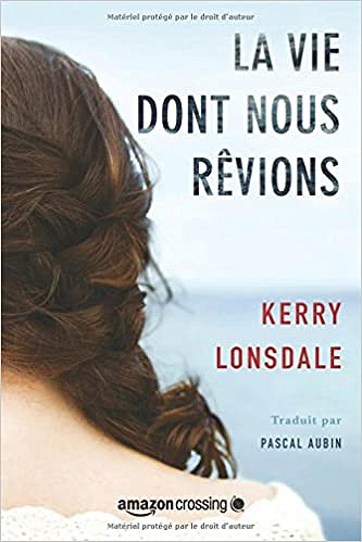 La Vie dont nous rêvions - Kerry Lonsdale (2018)