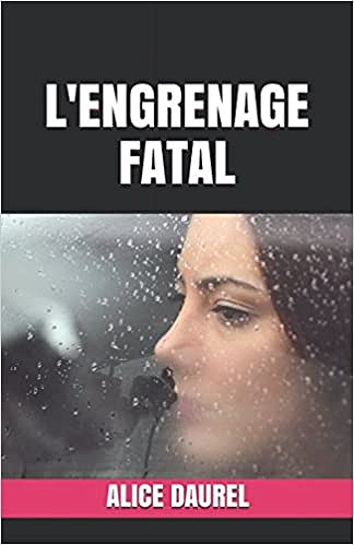 L’ENGRENAGE FATAL -  Alice Daurel (2018)