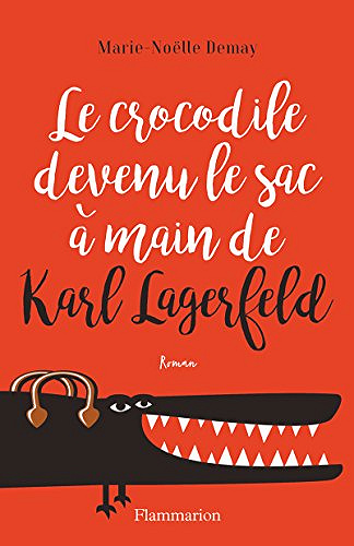 Le crocodile devenu le sac à main de Karl Lagerfeld - Marie-Noëlle Demay (Rentrée Littérature)