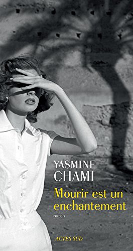 Yasmine Chami - Mourir est un enchantement