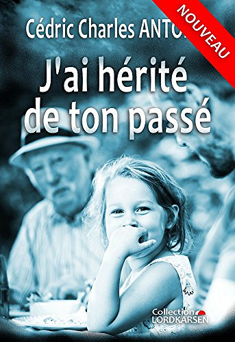 J’ai hérité de ton passé - Cédric Charles ANTOINE (2018)