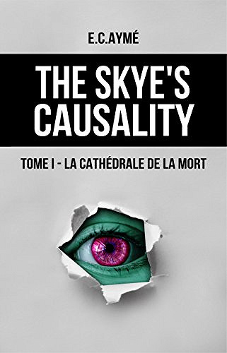 La cathédrale de la mort : (The Skye’s causality, tome1) - E. C. AYMÉ (2018)