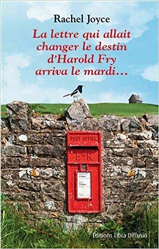 Rachel Joyce - La lettre qui allait changer le destin d’Harold Fry arriva le mardi…