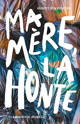 Ma mère, la honte - Hubert Ben Kemoun (2018)