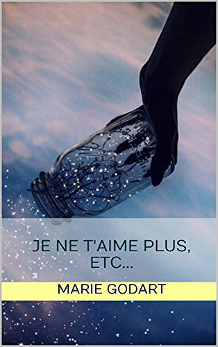 Je ne t’aime plus, etc… - Marie Godart (2018)