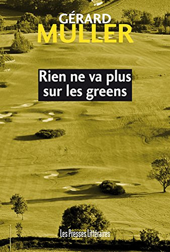 Rien ne va plus sur les greens - Gérard Muller (2018)