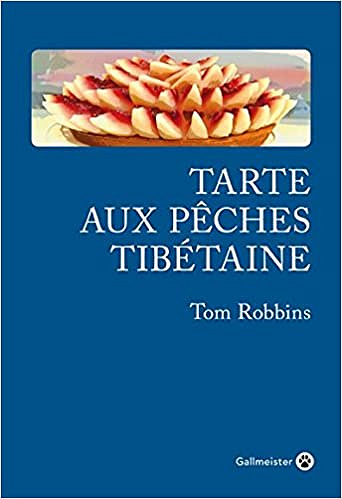 Tarte aux pêches tibétaine - ROBBINS TOM (2018)