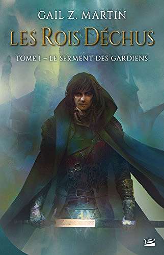 Le Serment des Gardiens (Les Rois déchus, Tome1) - Gail Z. Martin (2018)