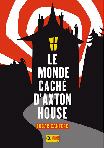 Edgar Cantero - Le Monde caché d’Axton House
