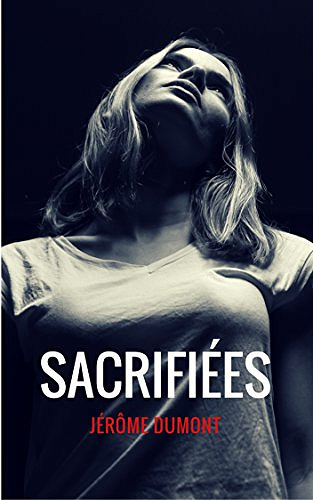 Sacrifiées - Jérôme Dumont (2017)