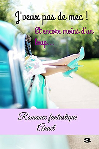 J’veux pas de mec ! Tome 3: Et encore moins d’un loup... - Anaël (2018)
