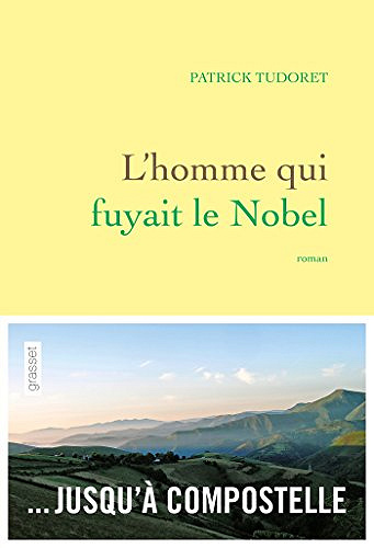 L’homme qui fuyait le Nobel - Patrick Tudoret