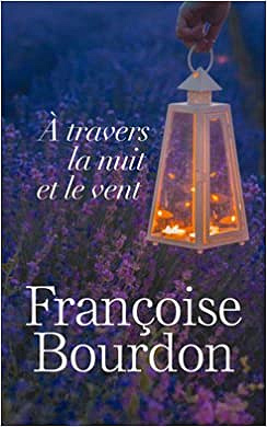 A travers la nuit et le vent - Françoise Bourdon (2017)