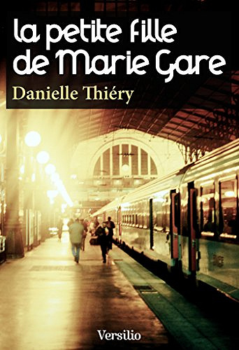 La petite fille de Marie Gare - Danielle Thiery
