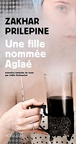 Une fille nommée Aglaé - Zakhar Prilepine