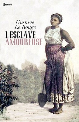 L’Esclave amoureuse - Gustave Le Rouge