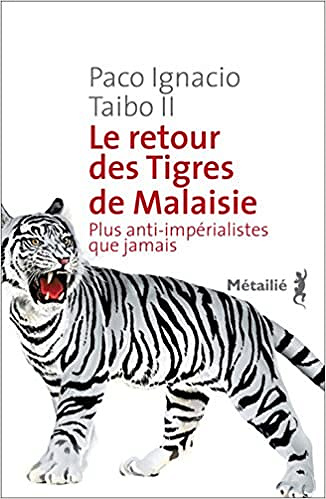 Le Retour des Tigres de Malaisie - Paco ignacio fils Taibo