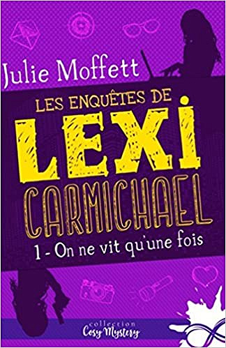 On ne vit qu’une fois: Les enquêtes de Lexi Carmichael, T1 - Julie Moffett (2019)