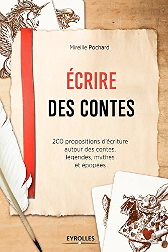 Mireille Pochard, "Ecrire des contes: 200 propositions d’écriture autour des contes, légendes, mythes et épopées"