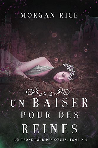 Un Baiser pour des Reines (Un Trône pour des Sœurs : Tome Six) - Morgan Rice (2018)