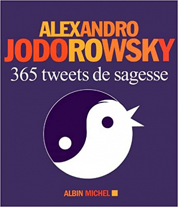 Alexandro Jodorowsky - 365 Tweets de sagesse