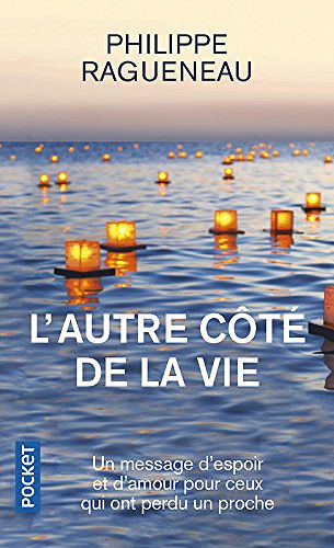 Philippe Ragueneau - L’autre côte de la vie - Un merveilleux message d’espoir pour tous ceux qui ont perdu un proche