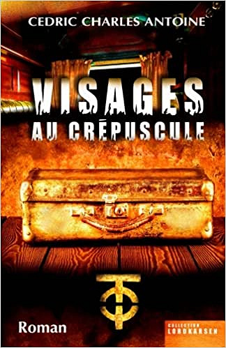 Cedric Charles Antoine - Visages au crepuscule