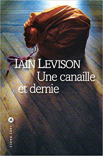 Iain Levison - Une canaille et demie