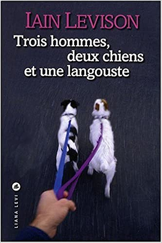 Iain Levison - Trois Hommes, Deux Chiens et une Langouste