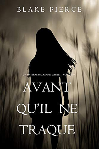 Avant Qu’il Ne Traque (Un mystère Mackenzie White – Volume 9) - Blake Pierce (2018)