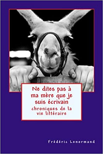 Ne dites pas à ma mère que je suis écrivain - Frédéric Lenormand (2018)