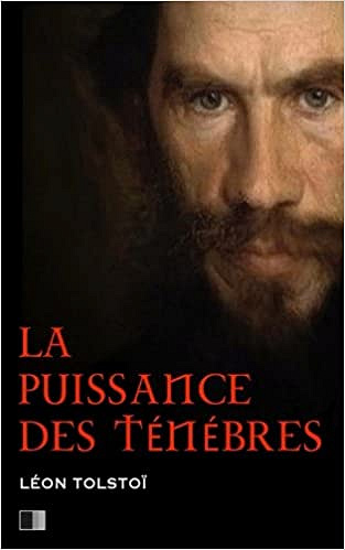 Léon Tolstoï - La Puissance des Ténèbres