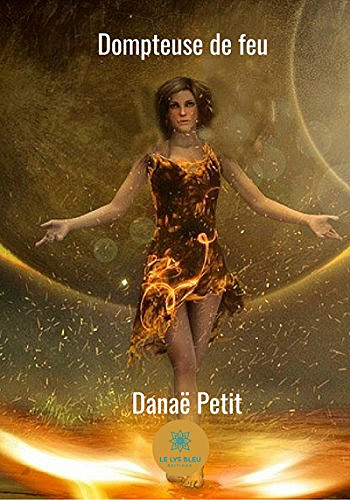 Le commencement : (Dompteuse de feu, tome 1) - Danae Petit (2018)