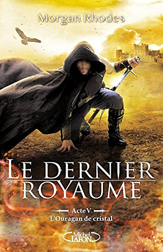 Le dernier royaume Acte 5 L’ouragan de cristal - Morgan Rhodes (2018)