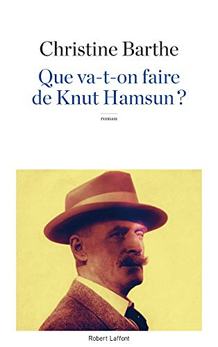 Que va-t-on faire de Knut Hamsun - Christine Barthe (2018)