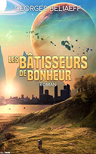 Les Bâtisseurs de Bonheur - Georges Beliaeff (2018)