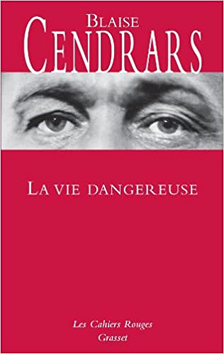 Blaise Cendrars - La vie dangereuse