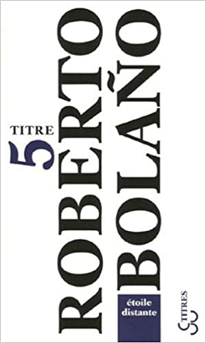 Roberto Bolaño - Etoile distante