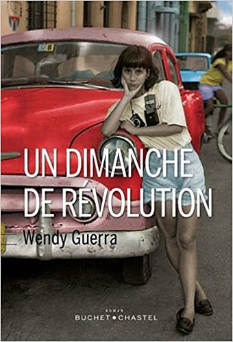 Wendy Guerra - Un dimanche de révolution