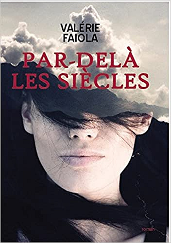 Valérie Faiola - Par-delà les Siècles Tome 1
