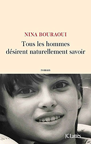 Nina Bouraoui - Tous les hommes désirent naturellement savoir (Rentrée Littérature 2018)
