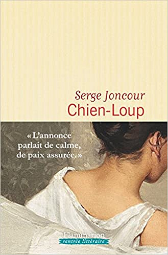 Chien-Loup - Serge Joncour (Rentrée Littérature 2018)