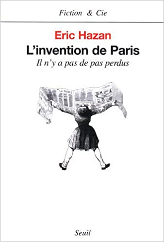 Eric Hazan - L’Invention de Paris : Il n’y a pas de pas perdus