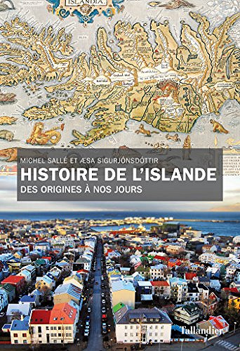 Michel Salle, Æsa Sigurjonsdottir - Histoire de l’Islande. Des origines à nos jours (2018)