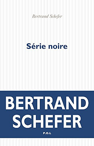 Bertrand Schefer - Série noire (Rentrée Littérature 2018)