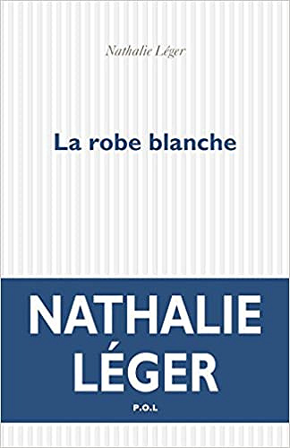 Nathalie Léger – La robe blanche (Rentrée Littérature 2018)