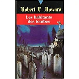 Robert Ervin Howard - Les habitants des tombes