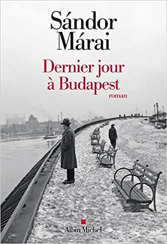 Sándor Márai - Dernier jour à Budapest
