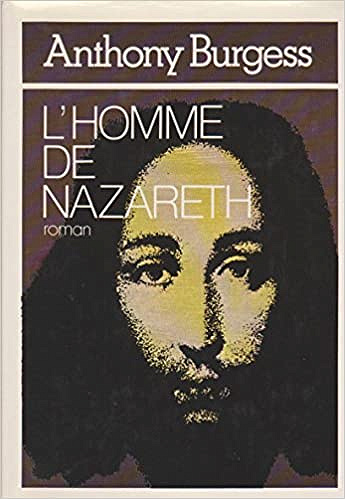Anthony Burgess,  Georges Belmont et  Hortense Chabrier - L’Homme de Nazareth